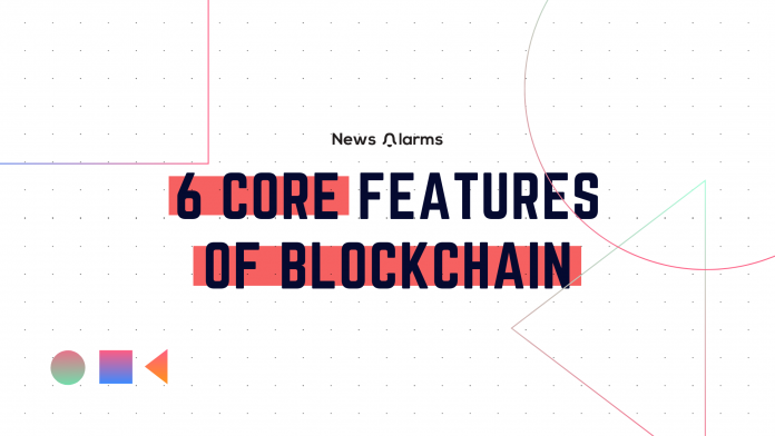 6 Core features of Blockchain you should know